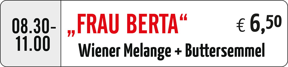 „Frau Berta“ – Wiener Melange + Buttersemmel € 6,50