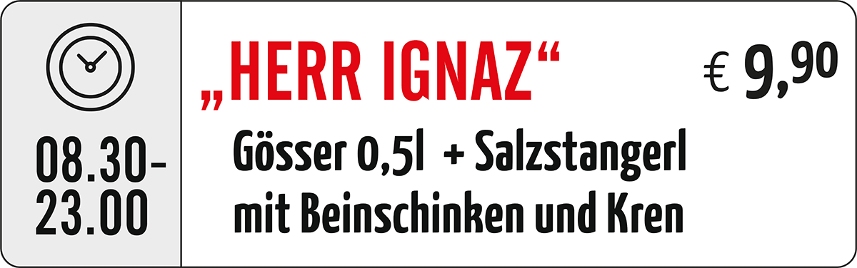 „Herr Ignaz“ – Gösser 0,5l + Salzstangerl mit Beinschinken und Kren € 9,90